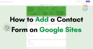 How to Add a Contact Form on Google Sites? (Video and Steps) | CloudWatt
