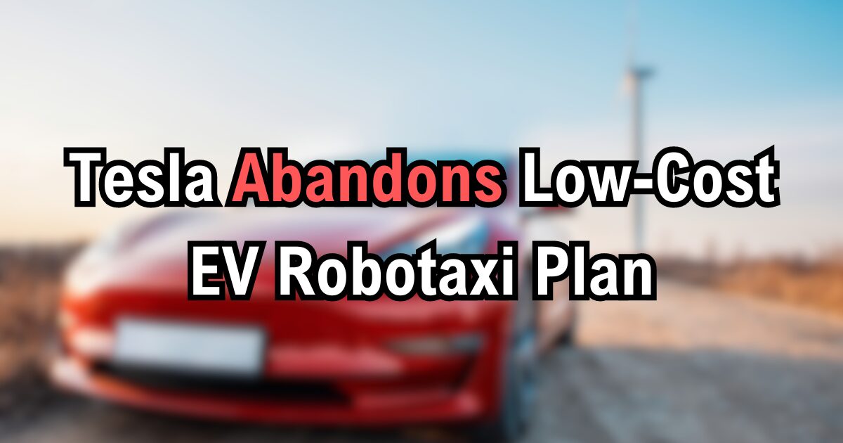 Tesla Abandons Low-Cost EV Robotaxi Plan